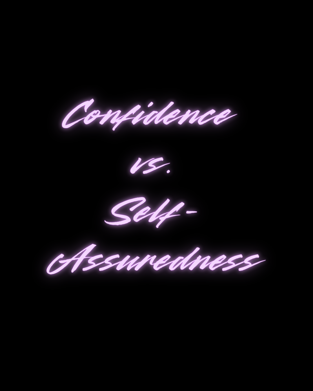 Confidence vs. Self-Assuredness