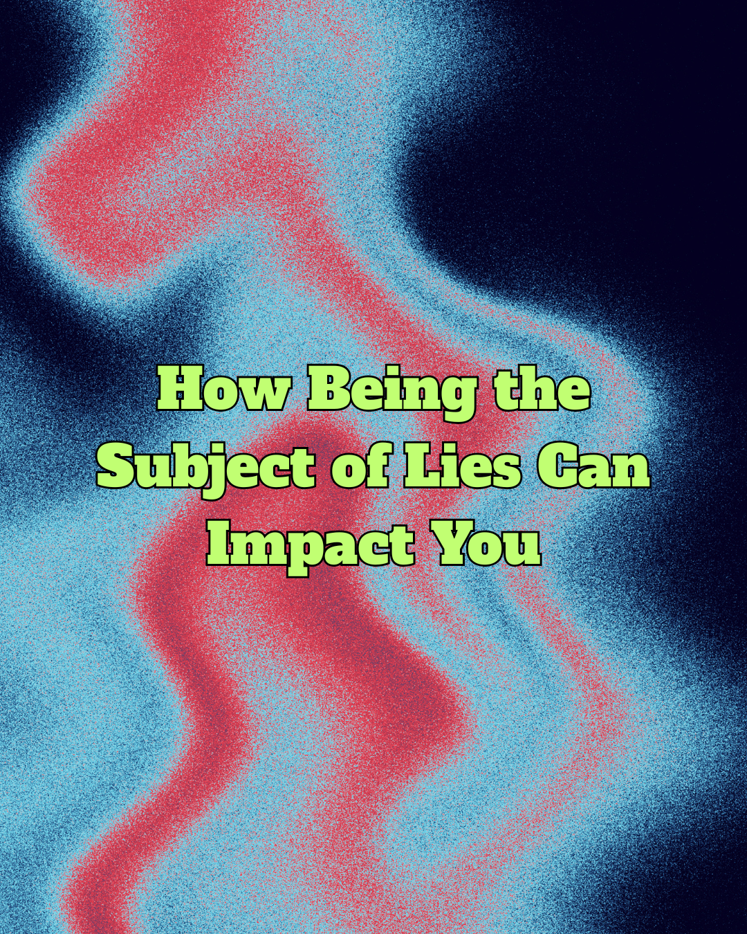 When Lies Rewrite Your Life: The Impact of False Narratives